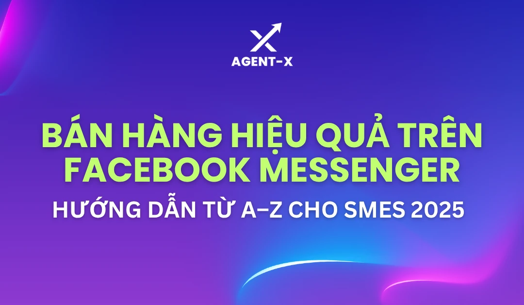 Bán Hàng Hiệu Quả Trên Facebook Messenger: Hướng Dẫn Từ A–Z Cho SMEs 2025