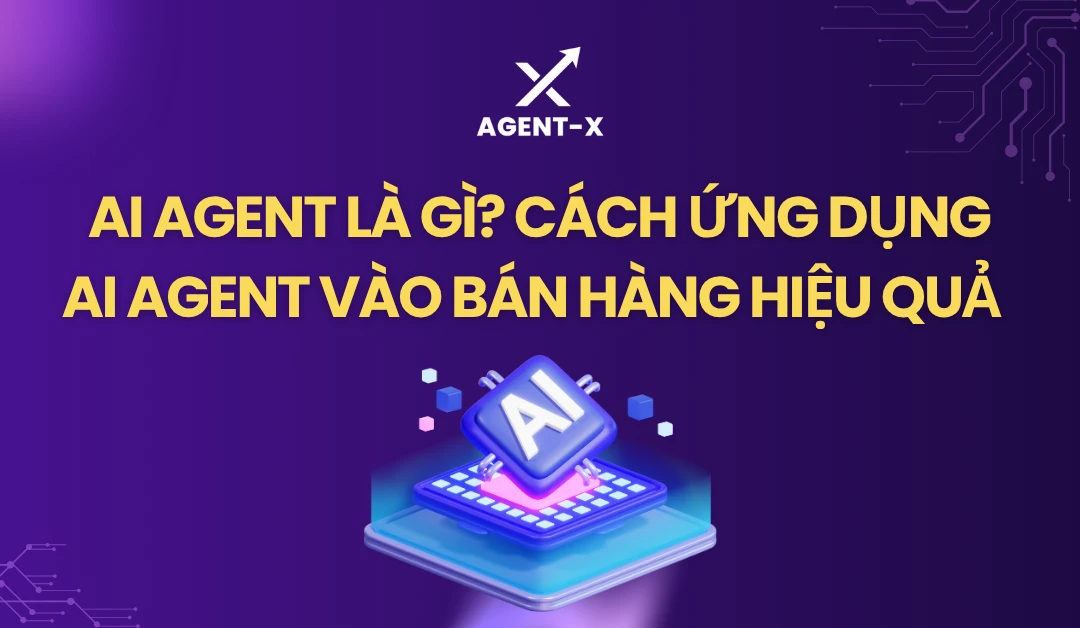 AI Agent là gì? Và cách ứng dụng AI Agent vào bán hàng hiệu quả