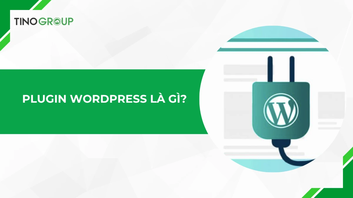 Plugin WordPress là gì? Xu hướng 2025 và cách tối ưu hiệu suất website