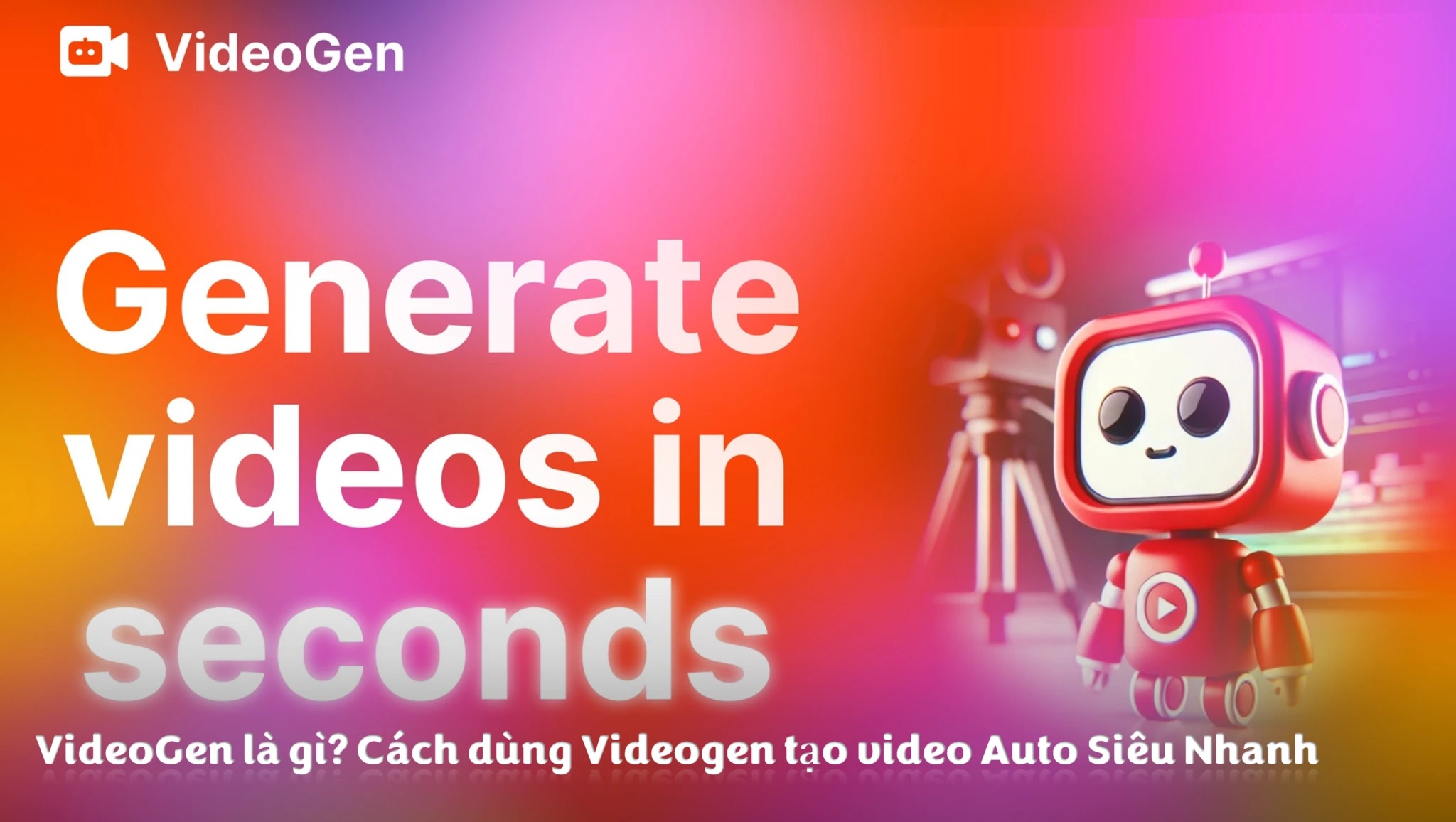 VideoGen là gì? Cách dùng Videogen tạo video Auto Siêu Nhanh