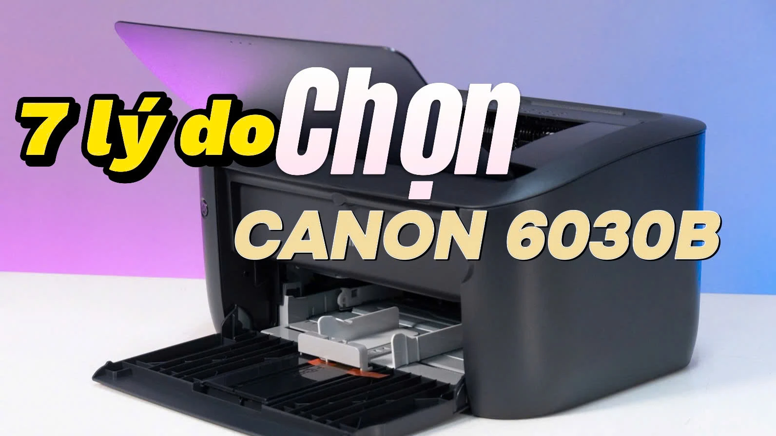 7 Lý Do Nên Chọn Máy In Đơn Năng Canon LBP 6030B