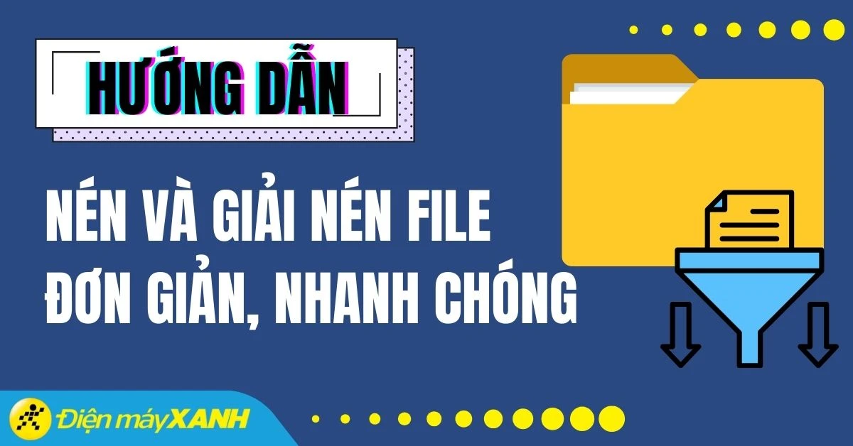 Cách nén và giải nén file RAR, ZIP, PDF, Word nhanh chóng nhất 2025