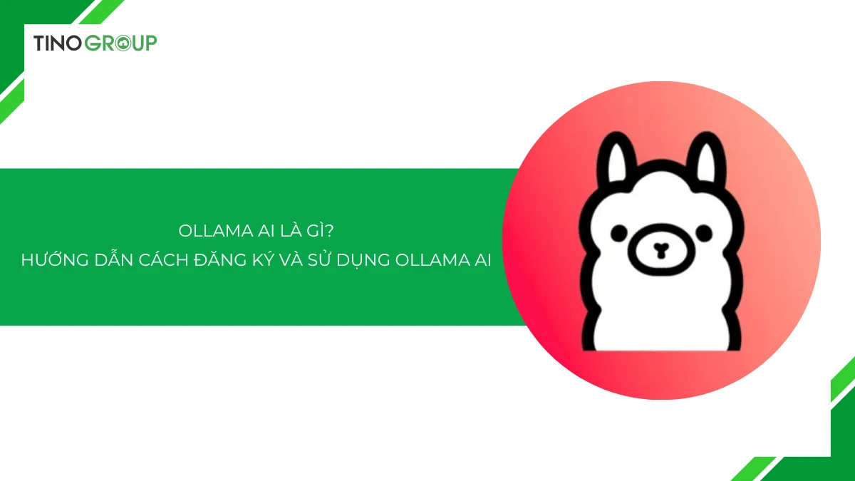 Ollama AI là gì? Hướng dẫn cách đăng ký và sử dụng Ollama AI 2025